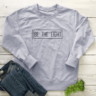 Be The Light Sweatshirt | Inspirational Comfort Clothing